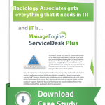 “I am a 100% ServiceDesk Plus customer for life “- Radiology Associates