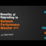 Benefits of Upgrading to Network Performance Monitor v11.0