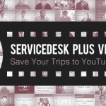 ServiceDesk Plus Video Zone: Save Your Trips to YouTube!