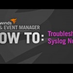 How to Troubleshoot Syslog Nodes in SolarWinds Log & Event Manager