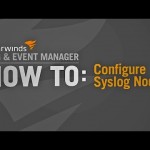 How to Configure Syslog Nodes in SolarWinds Log & Event Manager