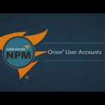 NPM Core Training Part 2: Orion User Accounts