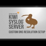 Kiwi Syslog Server: Custom DNS Resolution Setup