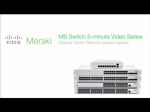 Cisco Meraki MS: Remote Packet Capture (5-minute video series)