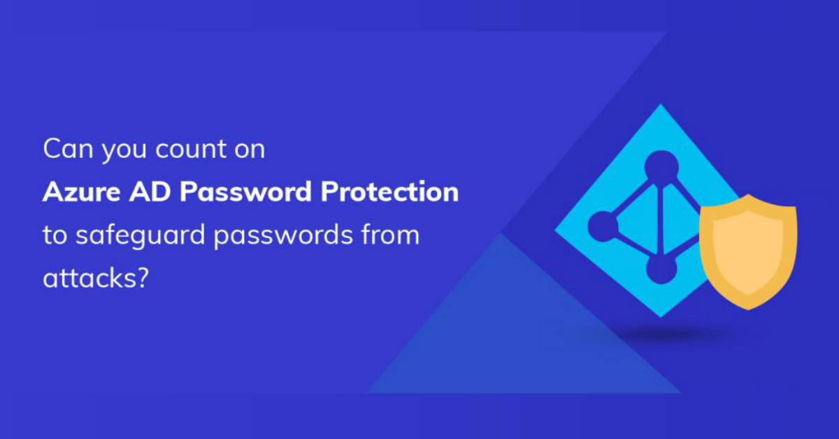 Azure AD Password Protection: The good, the bad, and the ugly