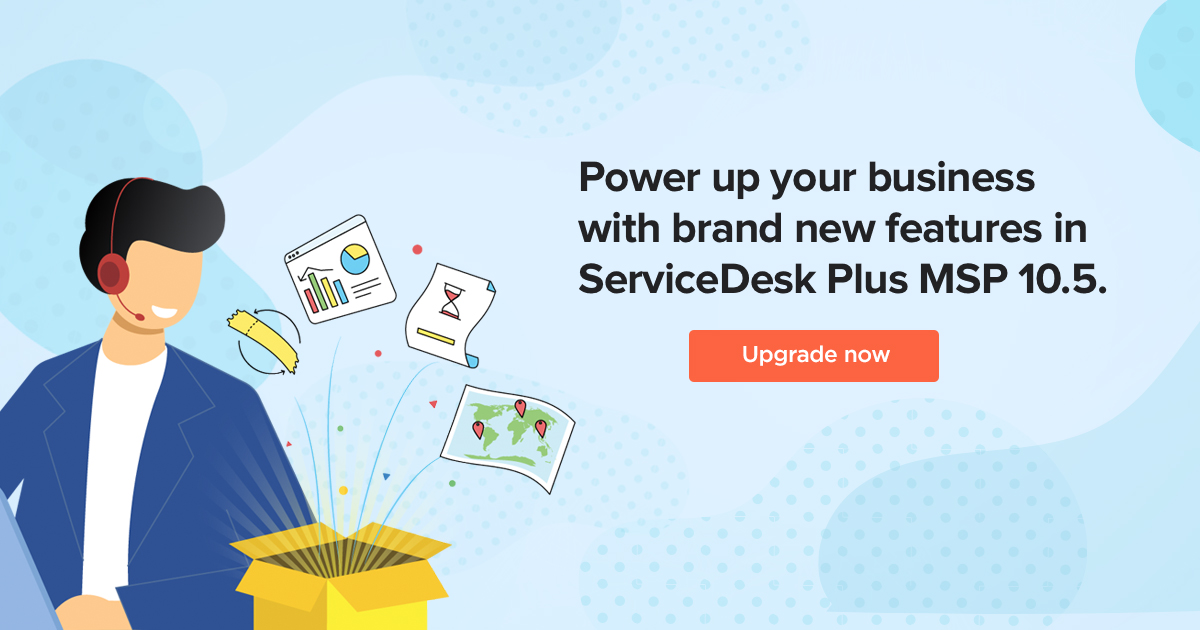 Introducing ServiceDesk Plus MSP version 10.5 with Time Sheet, field service management, and more!