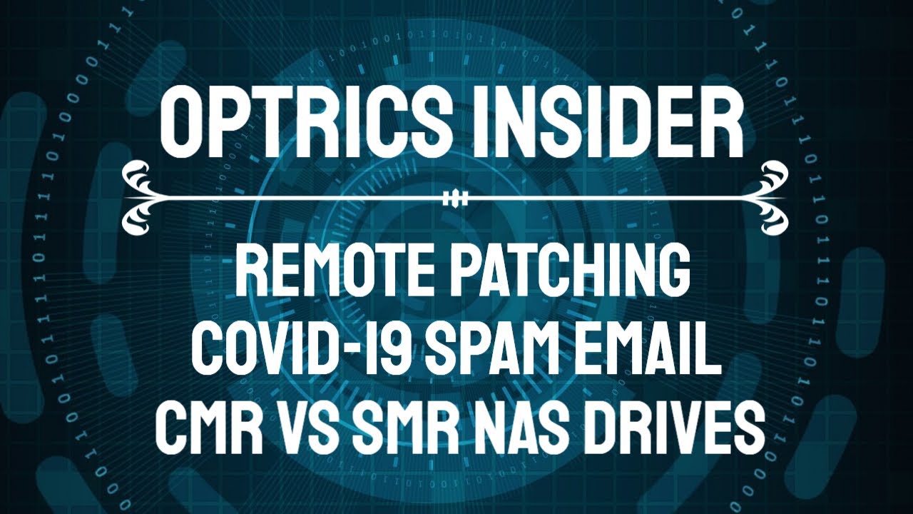 Optrics Insider – Remote Patching, COVID-19 Spam Email & CMR vs SMR NAS Hard Drives
