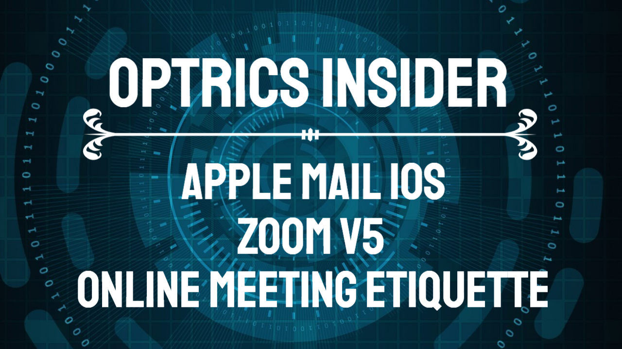 Optrics Insider – Apple Mail iOS Bug, Zoom v5 Update& Online Meeting Etiquette