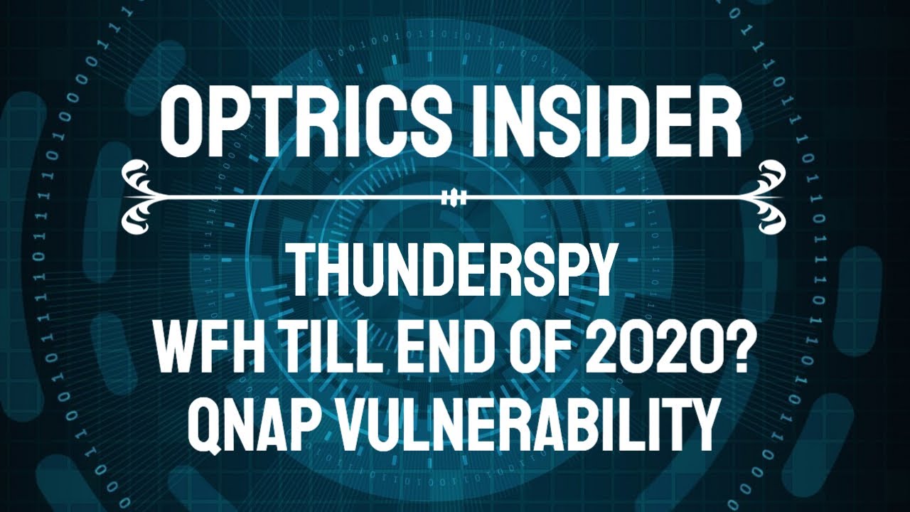 Optrics Insider – ThunderSpy, Work from Home Till End of 2020 & QNAP Vulnerability
