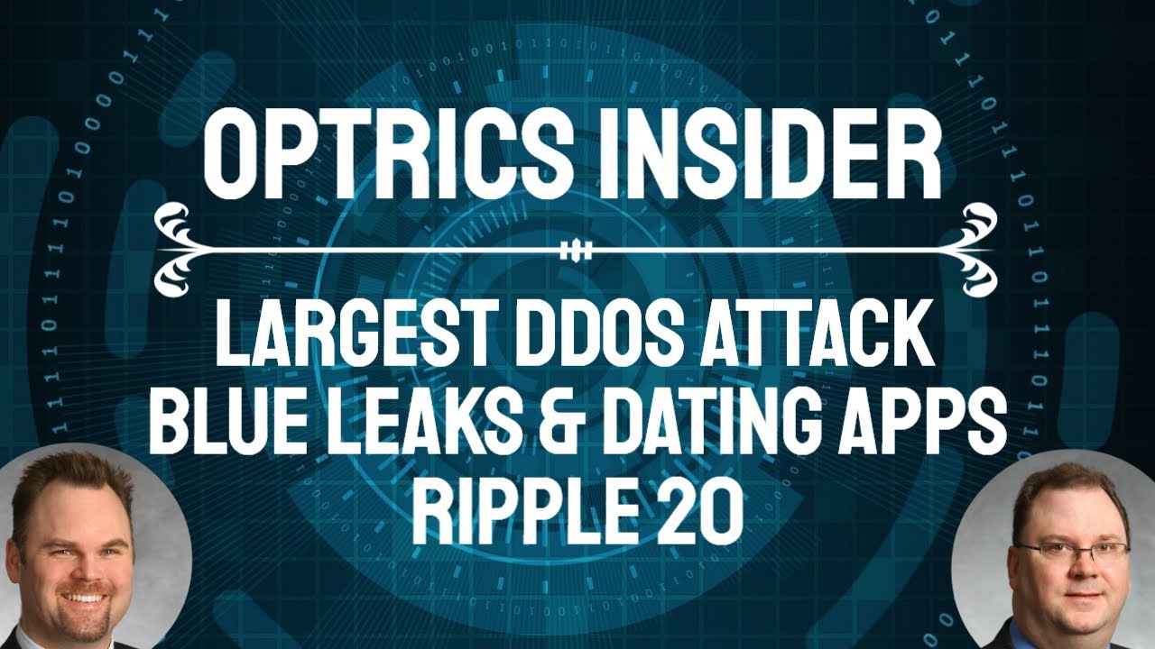 Optrics Insider – The Largest DDoS Attack, Blue Leaks & Dating App Data Breaches & Ripple 20
