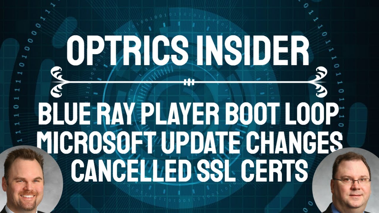 Optrics Insider – Blu-Ray Player Boot Loop, Microsoft Update Changes & Cancelled SSL Certs