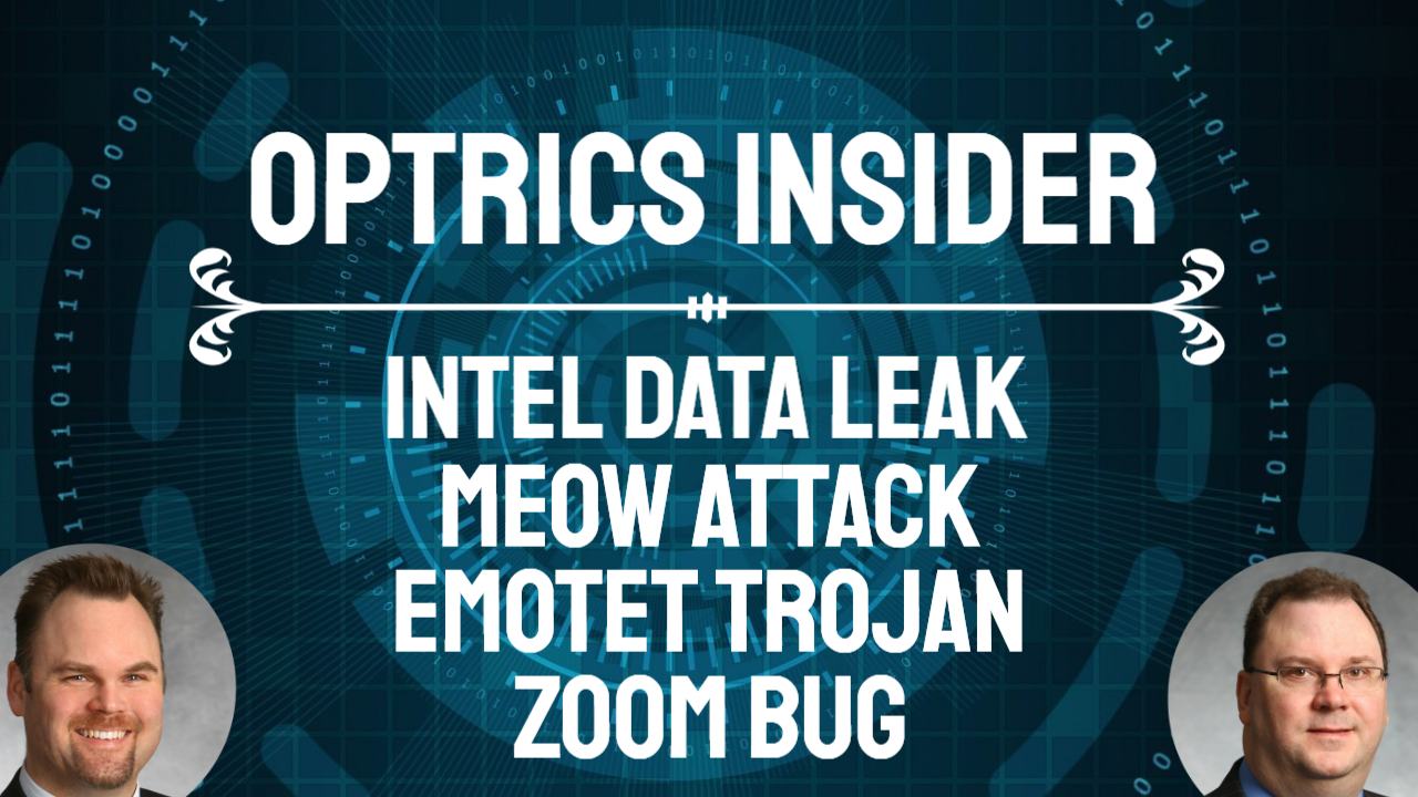 Optrics Insider – Intel Data Leak, Meow Attack, Emotet Trojan & Zoom Bug
