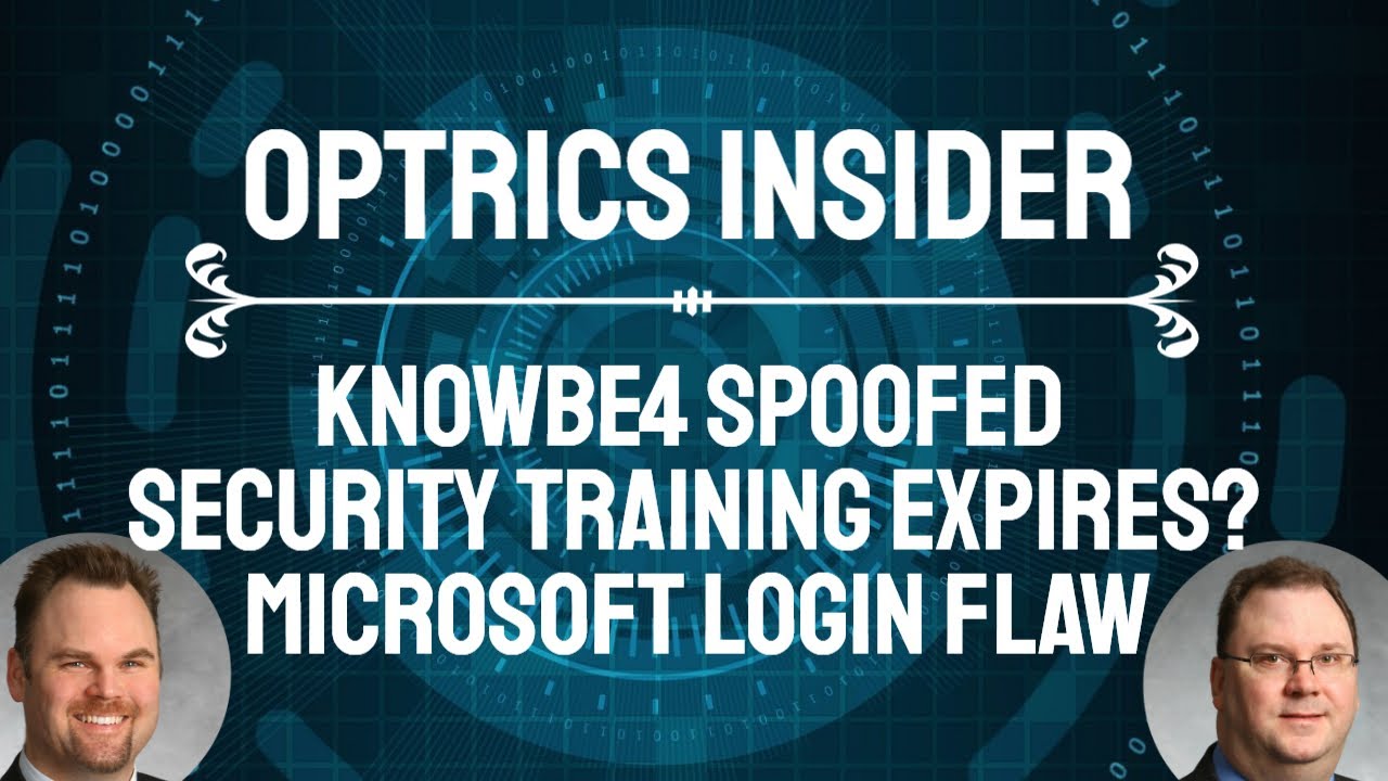 Optrics Insider – KnowBe4 Spoofed, Security Awareness Training Wears Off & Microsoft Zero Login Flaw
