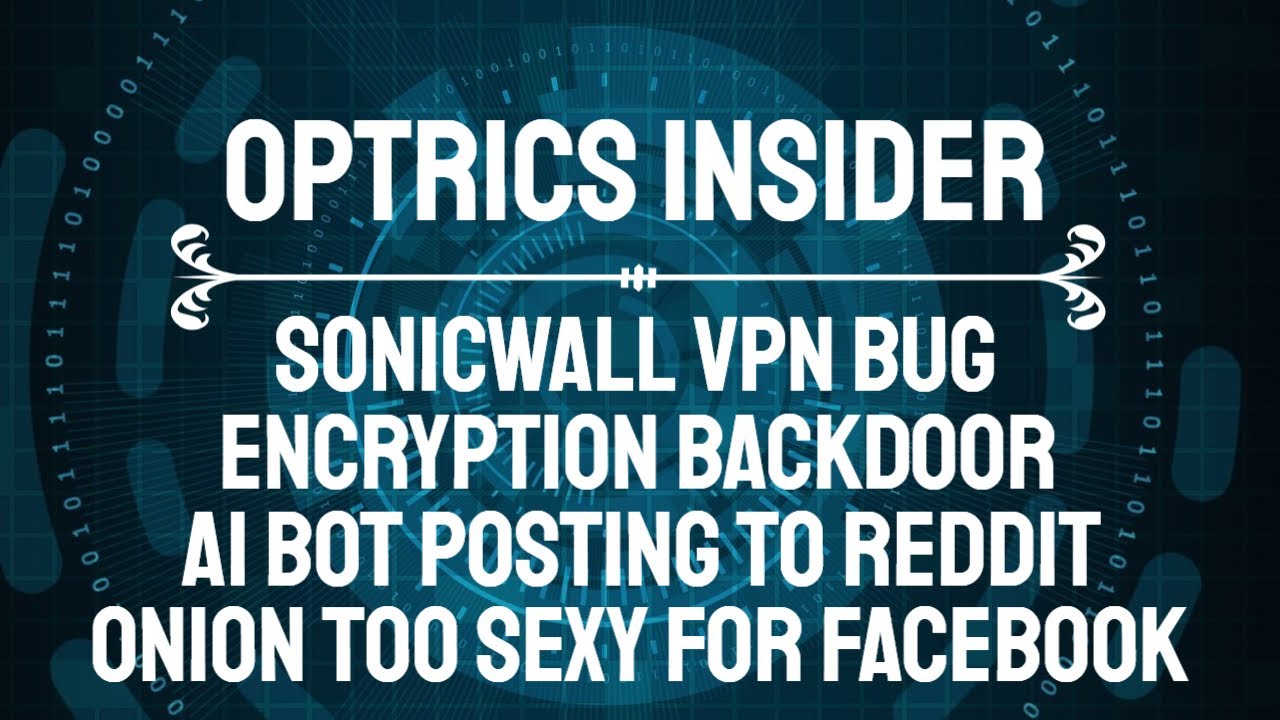 Optrics Insider – SonicWall VPN Bug, Encryption Backdoor, Bot Posting to Reddit & Racy Onion
