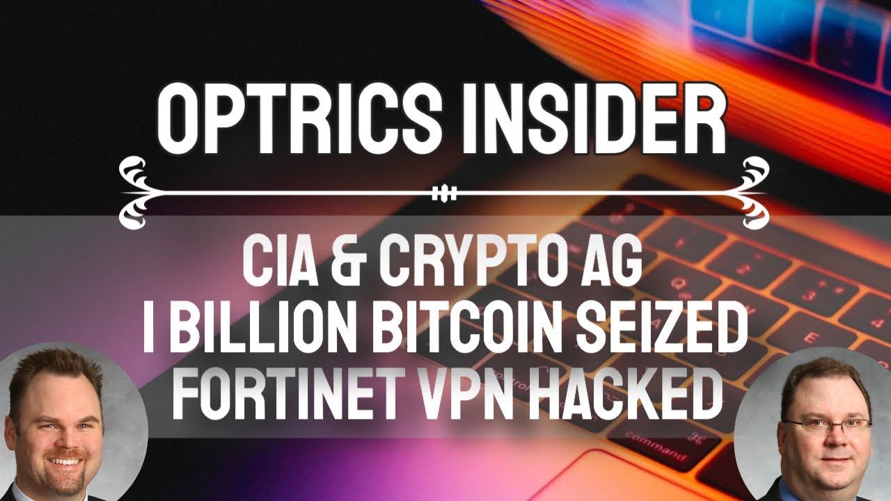 Optrics Insider – CIA & Crypto AG, $1 Billion Bitcoin Seized from Silk Road & Fortinet’s VPN Hacked