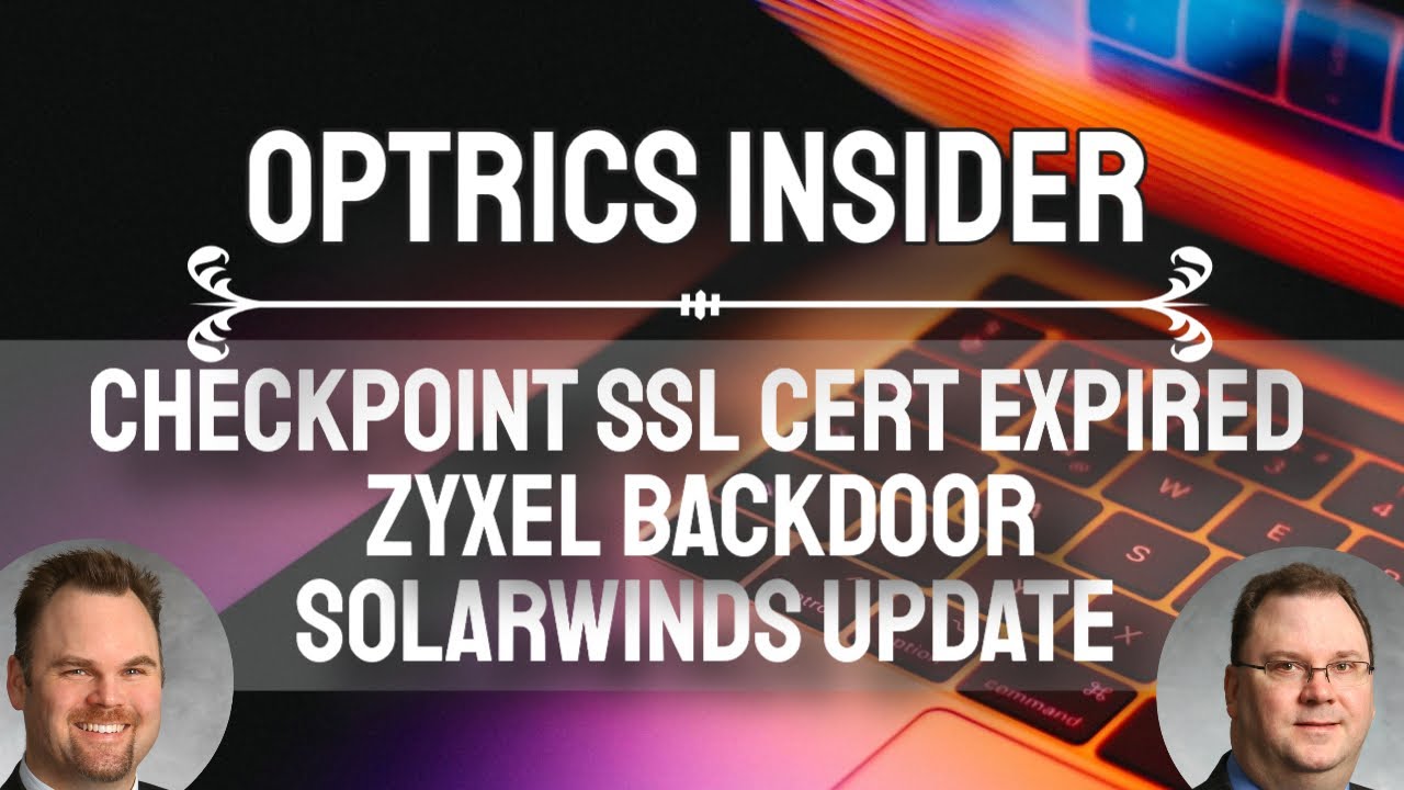 Optrics Insider – Checkpoint SSL VPN Cert Expired, Undocumented Zyxel Backdoor & Solarwinds Update