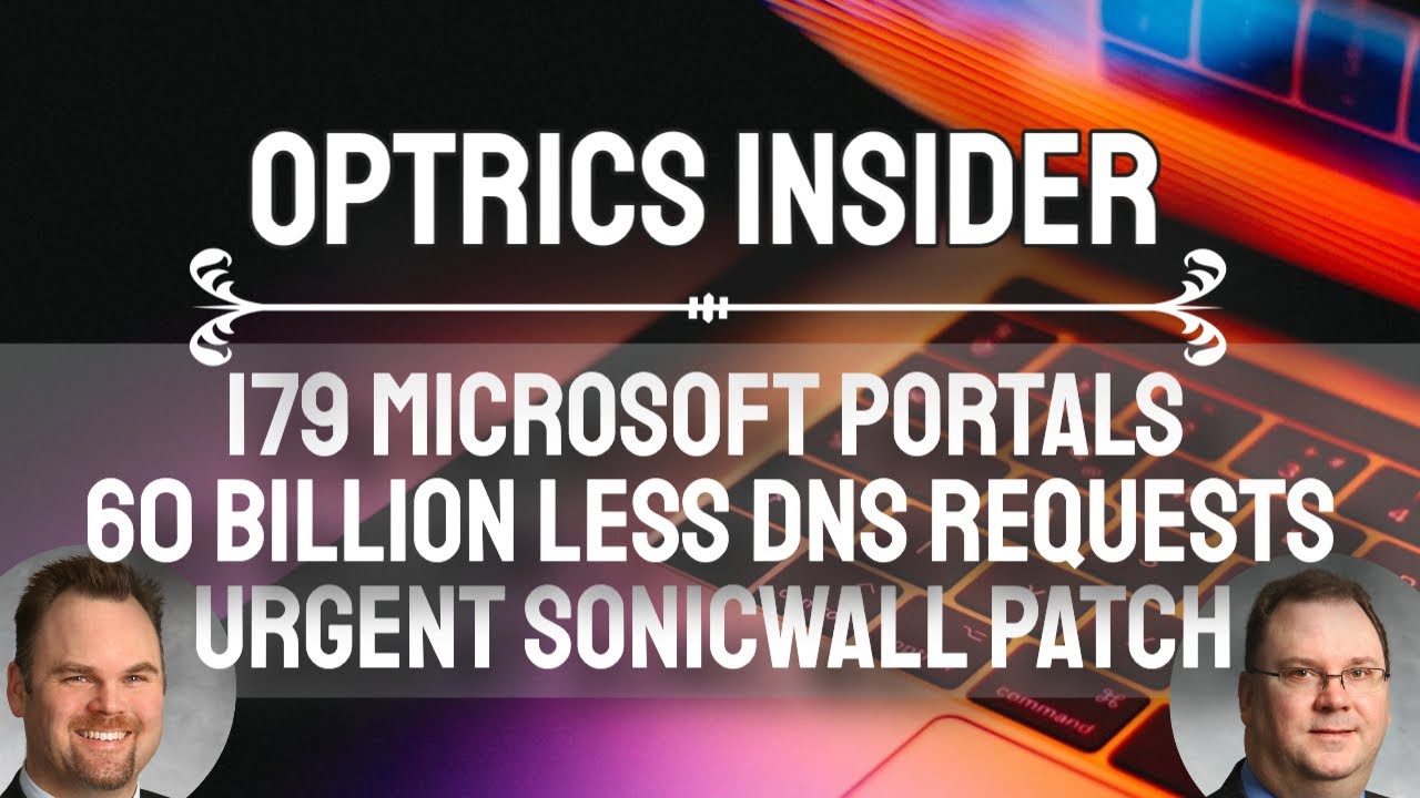 Optrics Insider - 179 Microsoft Admin Portals, 60 Billion Less DNS Requests & Urgent SonicWall Patch