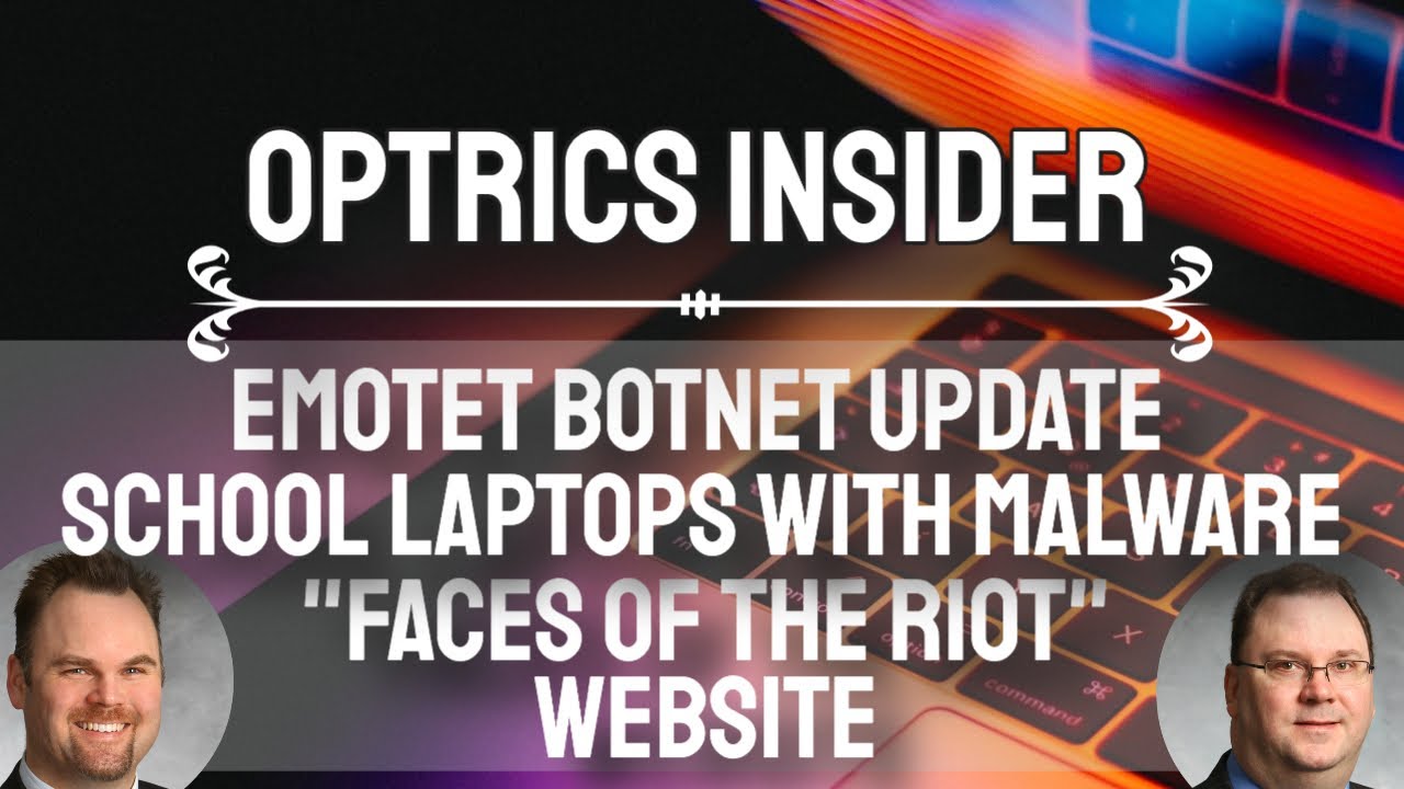 Optrics Insider - Emotet Botnet Update, School Laptops with Malware and Faces of the Riot