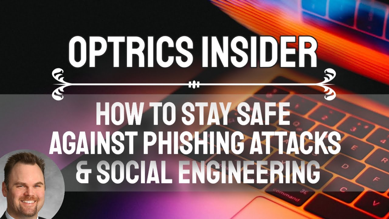 Optrics Insider – How to Stay Safe Against Phishing Attacks & Social Engineering