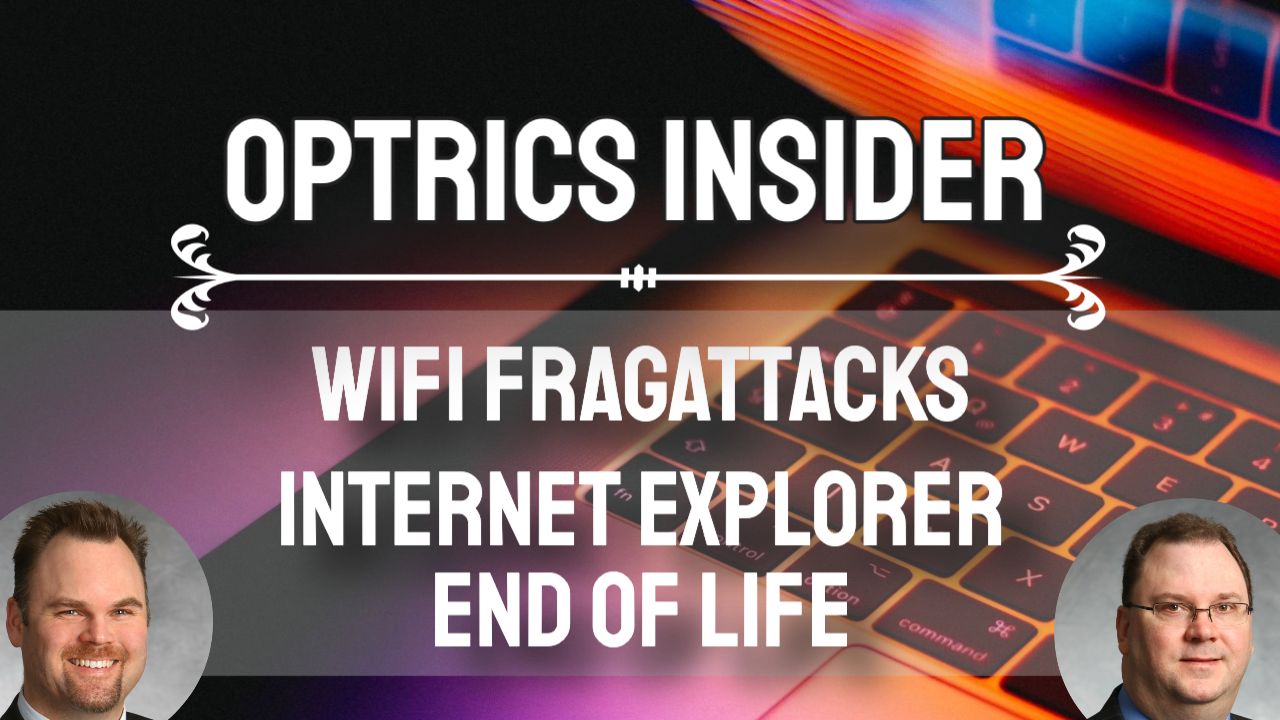 Optrics Insider – WiFi FragAttacks & Internet Explorer 11 End-of-Life