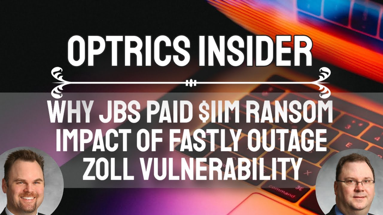Optrics Insider – Why JBS Paid $11M in Ransom, Impact of the Fastly Outage & the Zoll Vulnerability