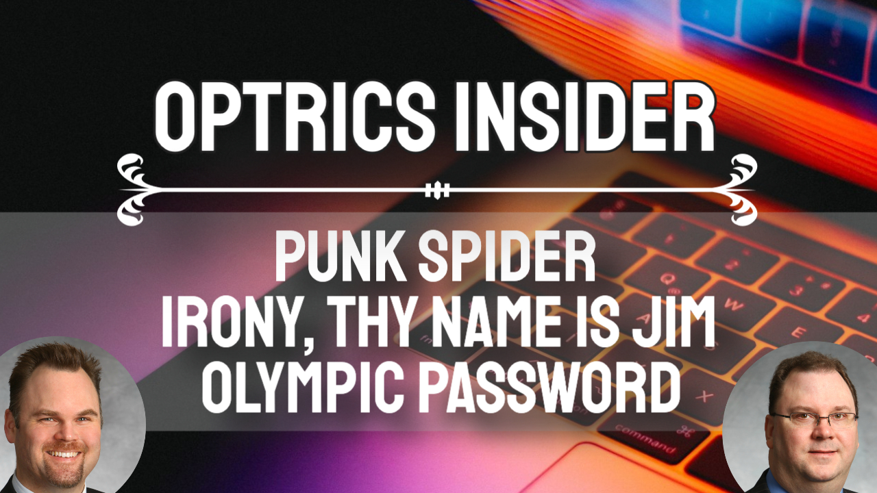 Optrics Insider – Punk Spider, Irony Thy Name is Jim & What is Your Olympic Password?